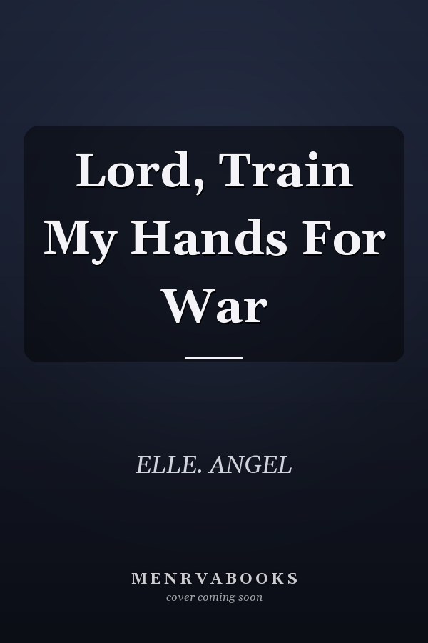 Lord, Train My Hands For War