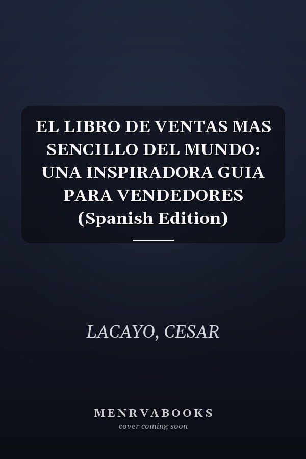 EL LIBRO DE VENTAS MAS SENCILLO DEL MUNDO: UNA INSPIRADORA GUIA PARA VENDEDORES (Spanish Edition)
