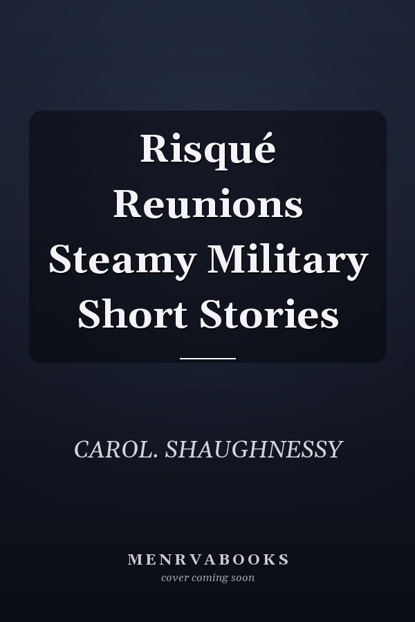 Risqué Reunions Steamy Military Short Stories
