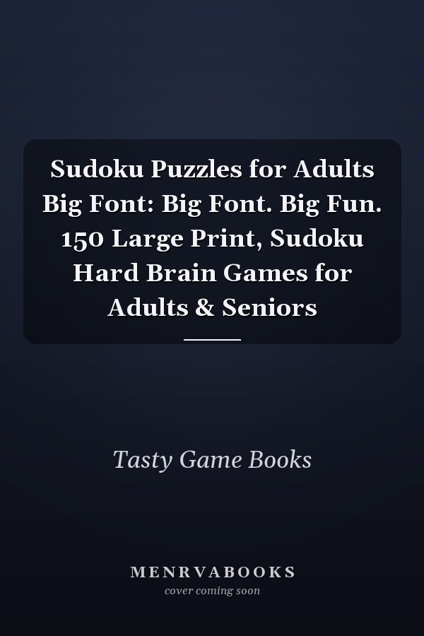 Sudoku Puzzles for Adults Big Font: Big Font. Big Fun. 150 Large Print, Sudoku Hard Brain Games for Adults & Seniors