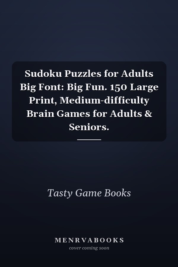 Sudoku Puzzles for Adults Big Font: Big Fun. 150 Large Print, Medium-difficulty Brain Games for Adults & Seniors.