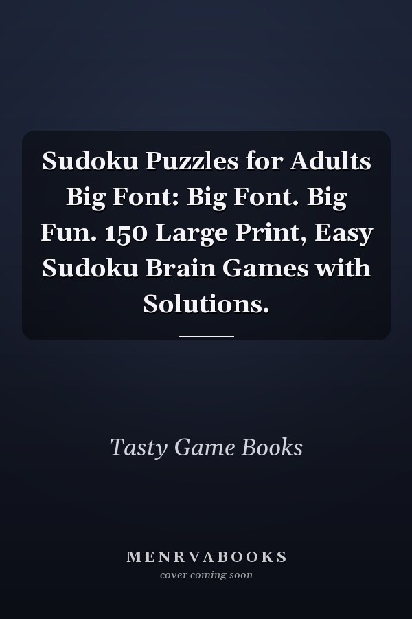 Sudoku Puzzles for Adults Big Font: Big Font. Big Fun. 150 Large Print, Easy Sudoku Brain Games with Solutions.