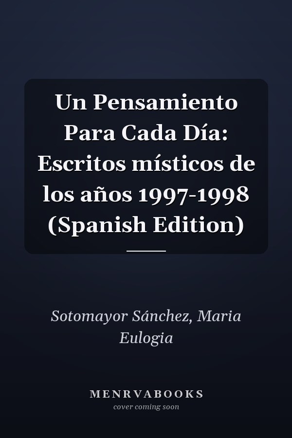 Un Pensamiento Para Cada Día: Escritos místicos de los años 1997-1998 (Spanish Edition)