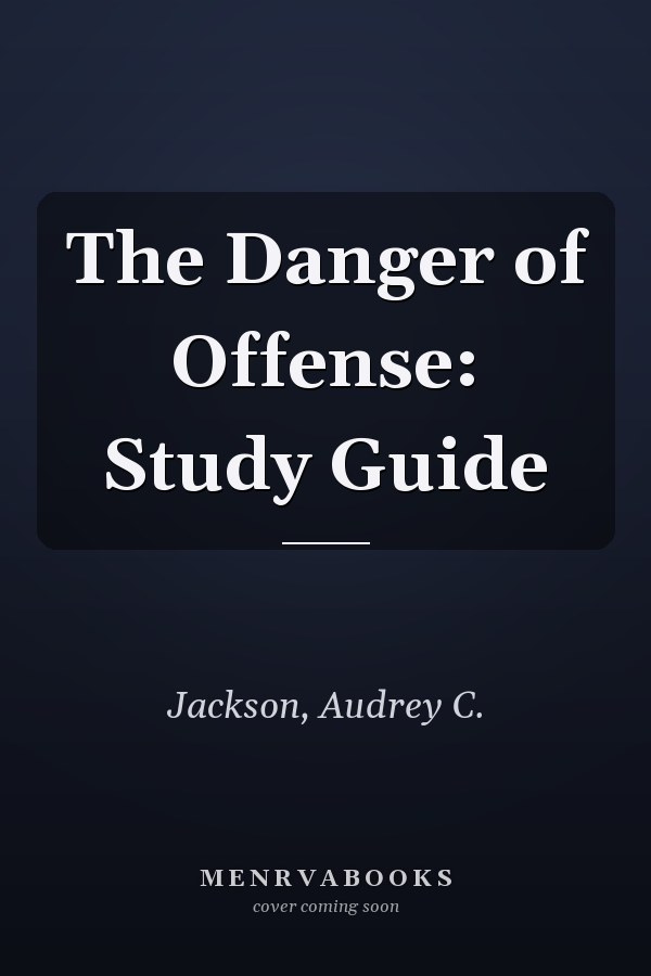 The Danger of Offense: Study Guide