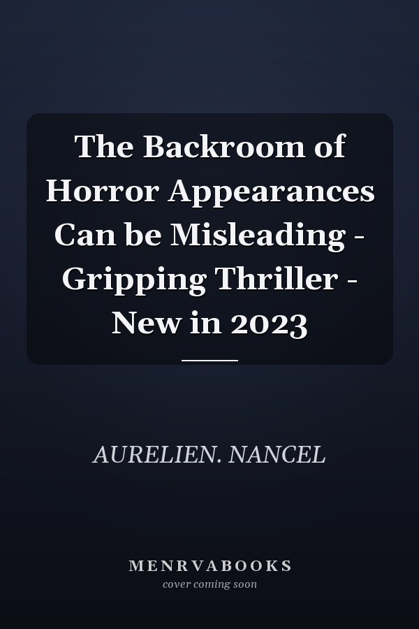 The Backroom of Horror Appearances Can be Misleading - Gripping Thriller - New in 2023
