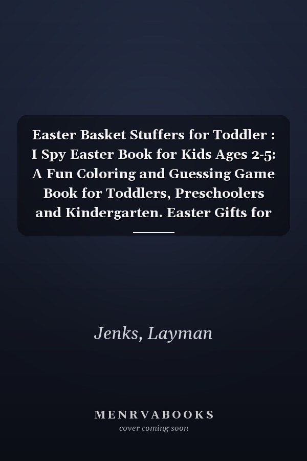 Easter Basket Stuffers for Toddler : I Spy Easter Book for Kids Ages 2-5: A Fun Coloring and Guessing Game Book for Toddlers, Preschoolers and Kindergarten. Easter Gifts for Boys and Girls