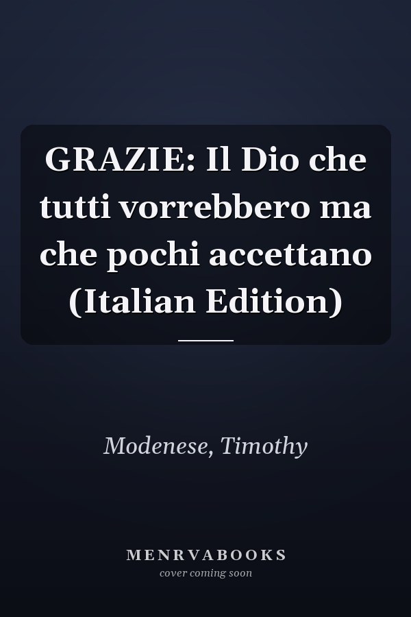 GRAZIE: Il Dio che tutti vorrebbero ma che pochi accettano (Italian Edition)