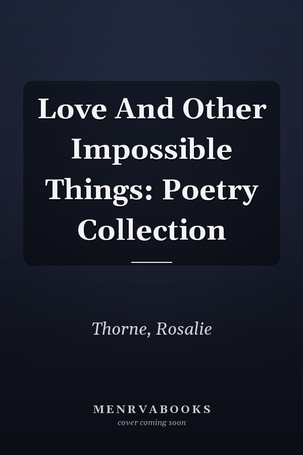 Love And Other Impossible Things: Poetry Collection