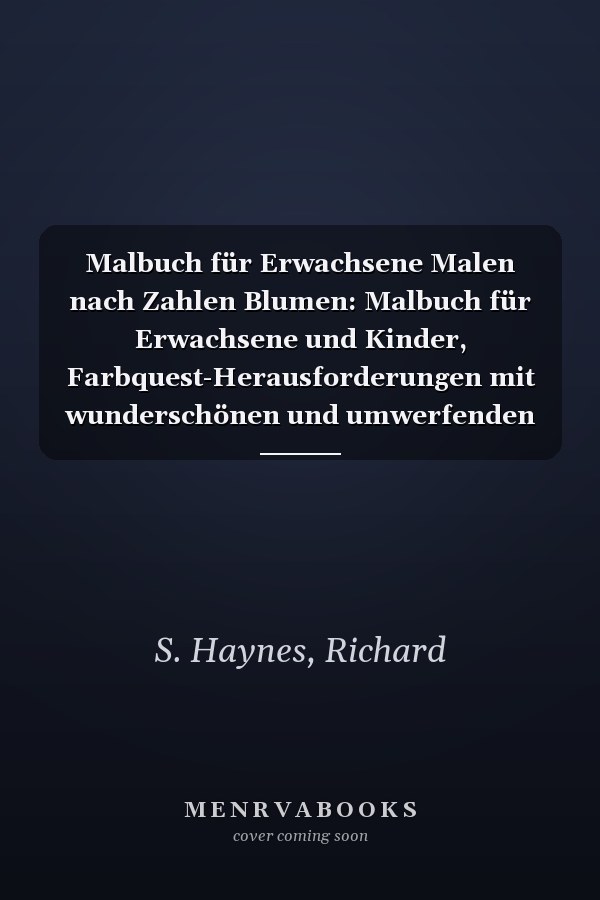 Malbuch für Erwachsene Malen nach Zahlen Blumen: Malbuch für Erwachsene und Kinder, Farbquest-Herausforderungen mit wunderschönen und umwerfenden ... und zur Entspannung (German Edition)
