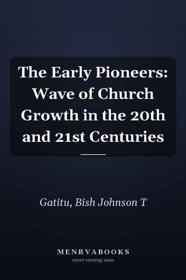 The Early Pioneers: Wave of Church Growth in the 20th and 21st Centuries