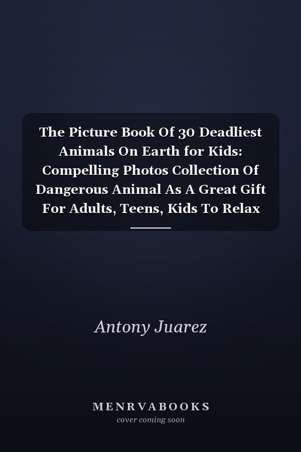 The Picture Book Of 30 Deadliest Animals On Earth for Kids: Compelling Photos Collection Of Dangerous Animal As A Great Gift For Adults, Teens, Kids To Relax And Relieve Stress