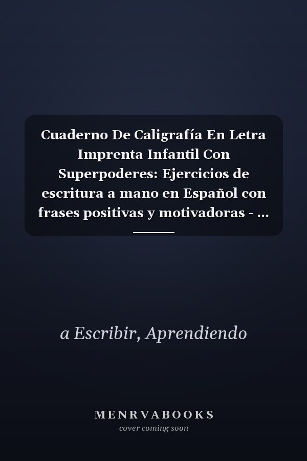 Cuaderno De Caligrafía En Letra Imprenta Infantil Con Superpoderes: Ejercicios de escritura a mano en Español con frases positivas y motivadoras - ... Antiaburrimiento. (Spanish Edition)