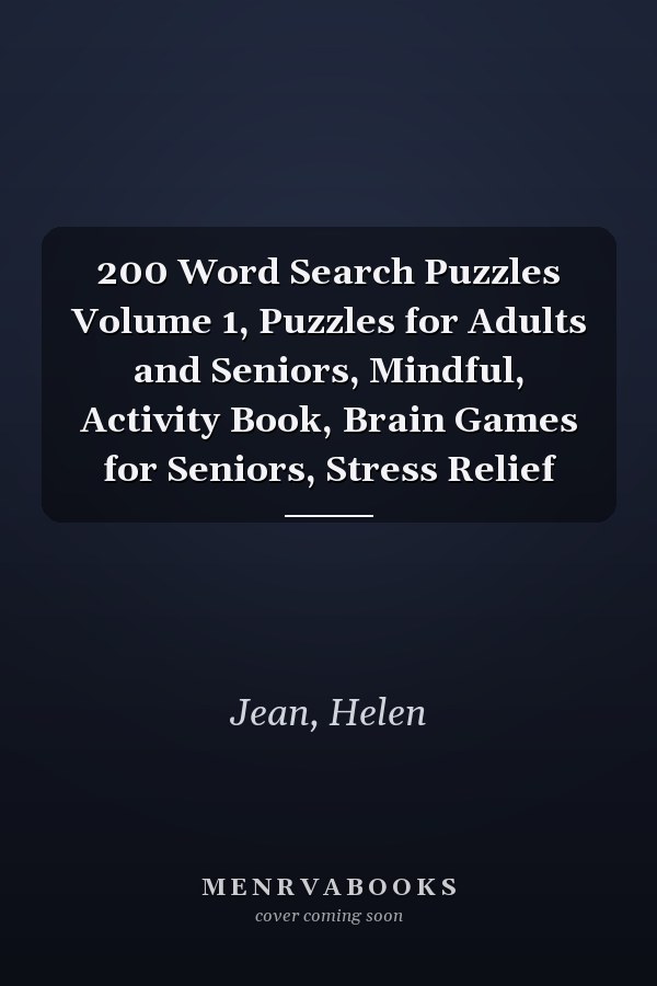 200 Word Search Puzzles Volume 1, Puzzles for Adults and Seniors, Mindful, Activity Book, Brain Games for Seniors, Stress Relief