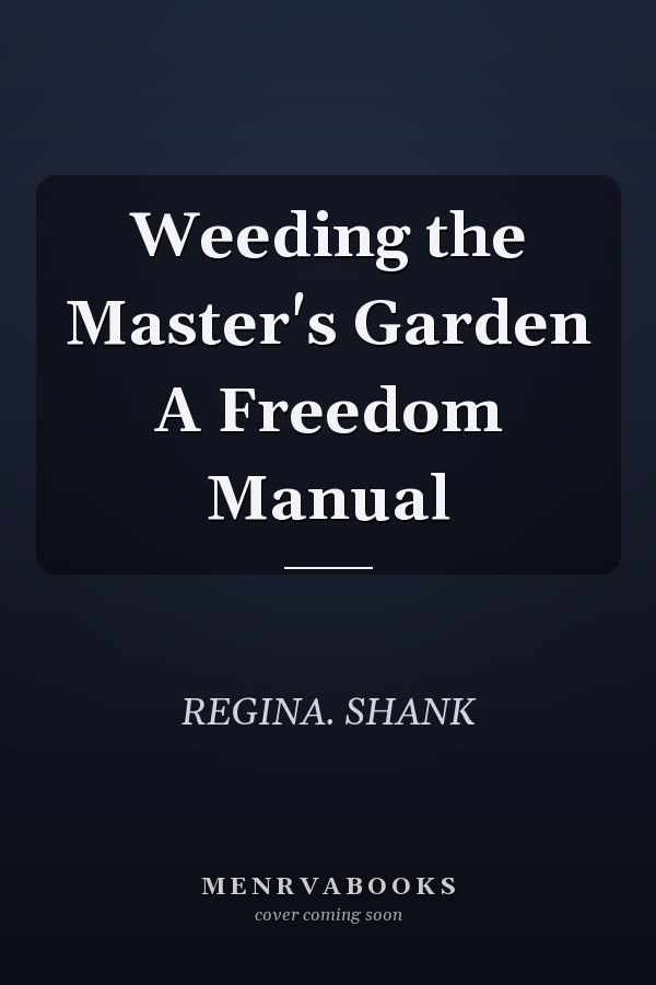 Weeding the Master's Garden A Freedom Manual
