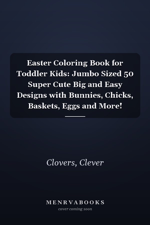 Easter Coloring Book for Toddler Kids: Jumbo Sized 50 Super Cute Big and Easy Designs with Bunnies, Chicks, Baskets, Eggs and More!