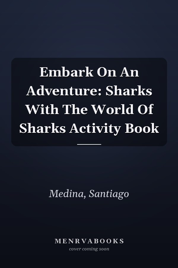Embark On An Adventure: Sharks With The World Of Sharks Activity Book