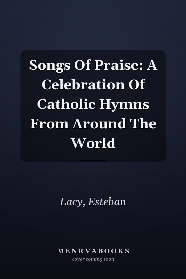 Songs Of Praise: A Celebration Of Catholic Hymns From Around The World