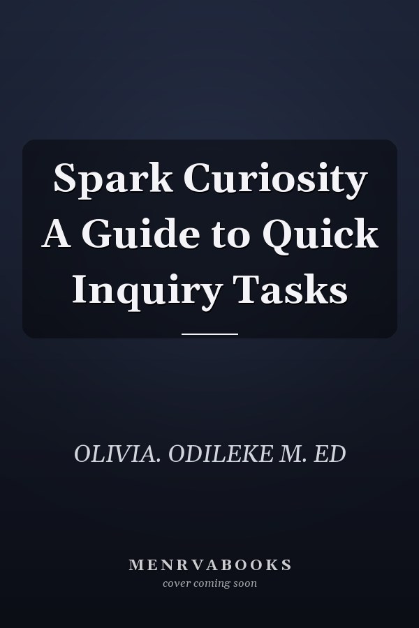 Spark Curiosity A Guide to Quick Inquiry Tasks