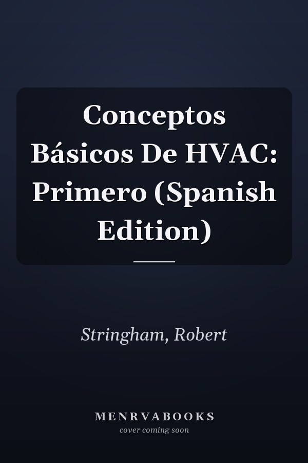 Conceptos Básicos De HVAC: Primero (Spanish Edition)
