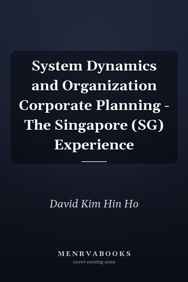 System Dynamics and Organization Corporate Planning - The Singapore (SG) Experience
