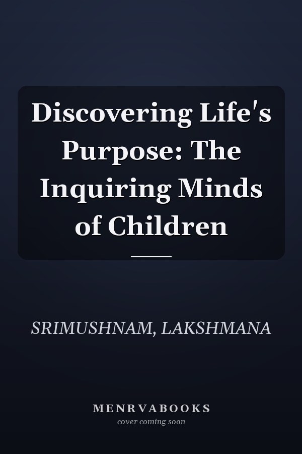 Discovering Life's Purpose: The Inquiring Minds of Children
