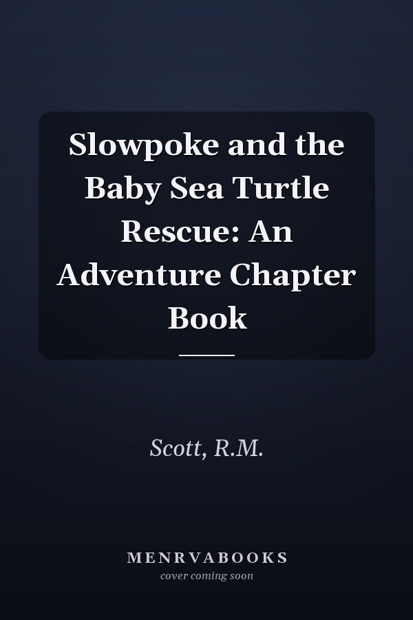 Slowpoke and the Baby Sea Turtle Rescue: An Adventure Chapter Book