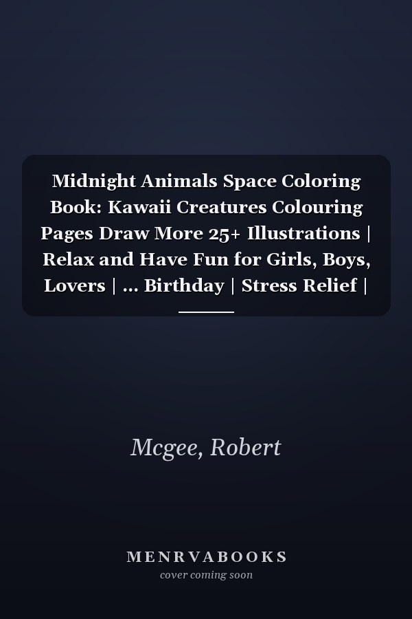 Midnight Animals Space Coloring Book: Kawaii Creatures Colouring Pages Draw More 25+ Illustrations | Relax and Have Fun for Girls, Boys, Lovers | ... Birthday | Stress Relief | Any Occasion Gifts