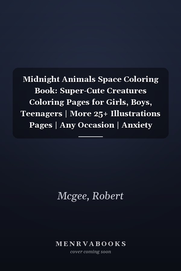 Midnight Animals Space Coloring Book: Super-Cute Creatures Coloring Pages for Girls, Boys, Teenagers | More 25+ Illustrations Pages | Any Occasion | Anxiety Relief | Birthday Gifts