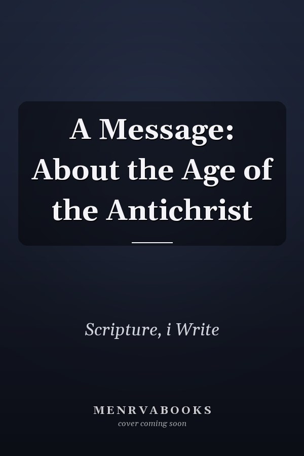 A Message: About the Age of the Antichrist