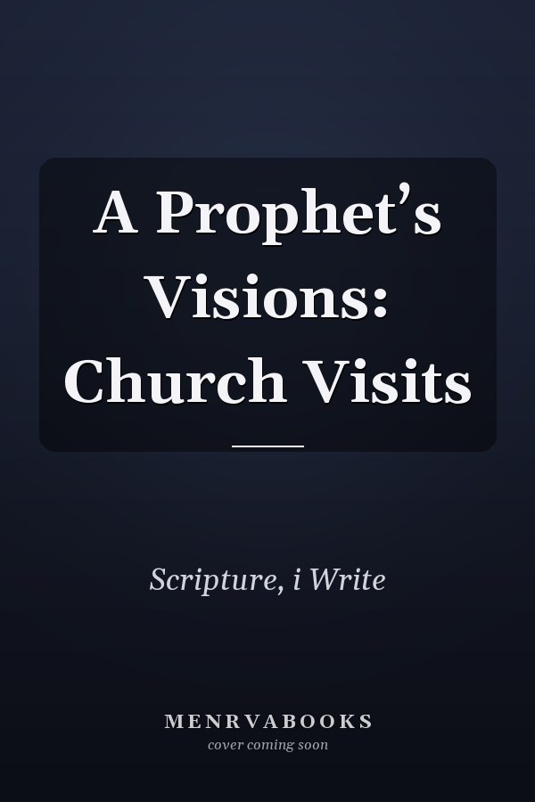 A Prophet’s Visions: Church Visits