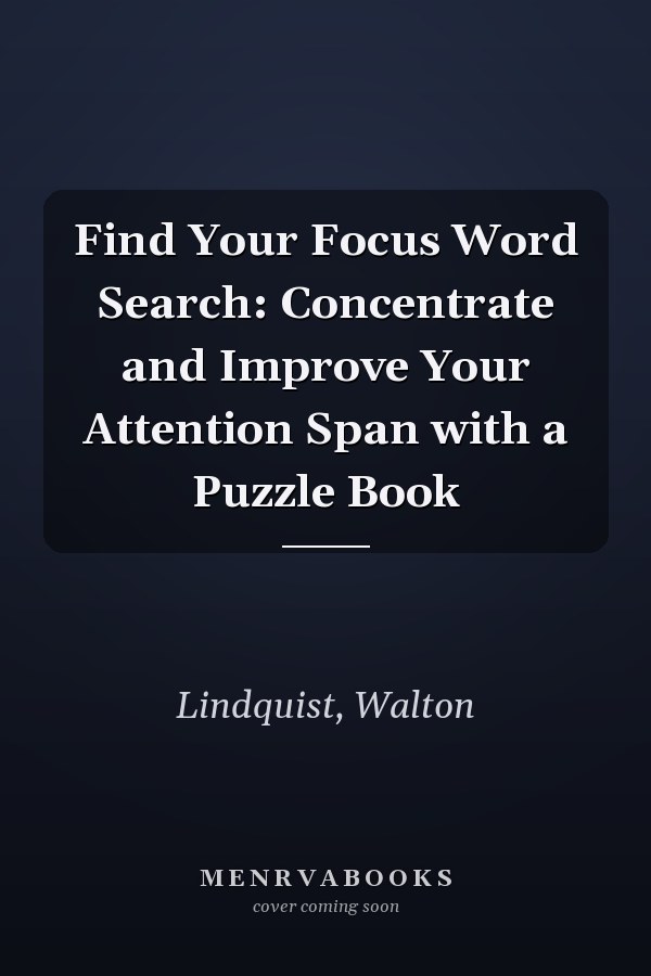 Find Your Focus Word Search: Concentrate and Improve Your Attention Span with a Puzzle Book