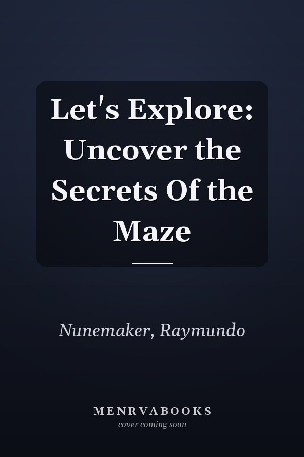 Let's Explore: Uncover the Secrets Of the Maze