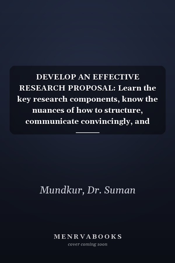 DEVELOP AN EFFECTIVE RESEARCH PROPOSAL: Learn the key research components, know the nuances of how to structure, communicate convincingly, and create an outstanding proposal. (Researcher support)