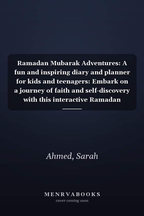 Ramadan Mubarak Adventures: A fun and inspiring diary and planner for kids and teenagers: Embark on a journey of faith and self-discovery with this interactive Ramadan journal and program for young