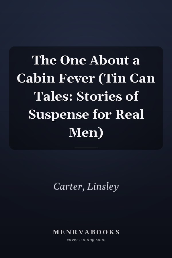 The One About a Cabin Fever (Tin Can Tales: Stories of Suspense for Real Men)