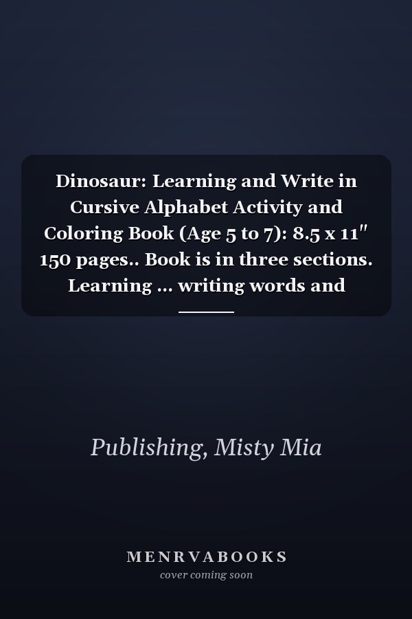 Dinosaur: Learning and Write in Cursive Alphabet Activity and Coloring Book (Age 5 to 7): 8.5 x 11" 150 pages.. Book is in three sections. Learning ... writing words and writing in sentences