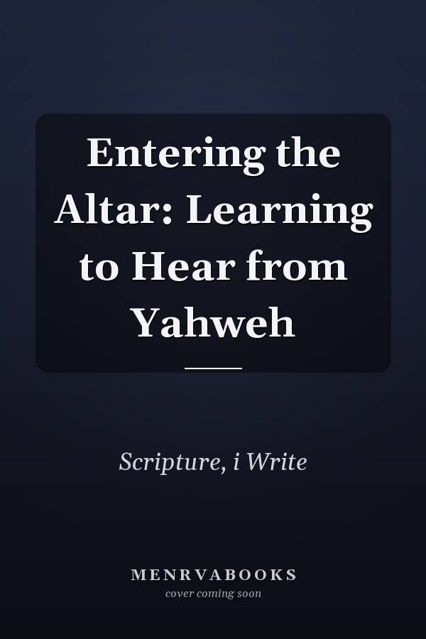 Entering the Altar: Learning to Hear from Yahweh