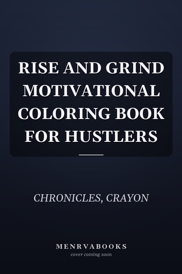 RISE AND GRIND MOTIVATIONAL COLORING BOOK FOR HUSTLERS