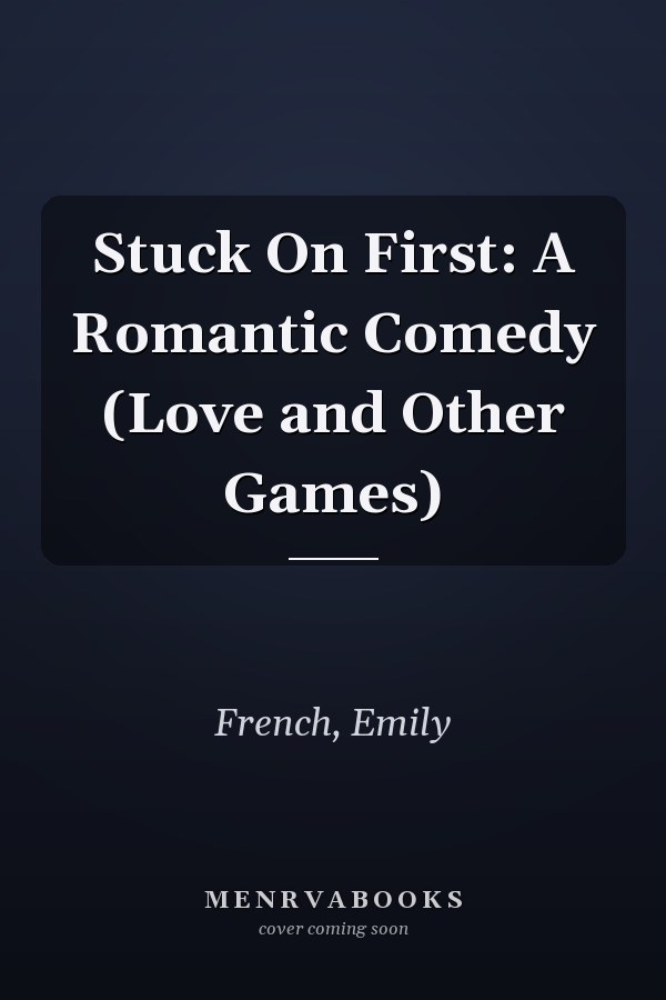 Stuck On First: A Romantic Comedy (Love and Other Games)