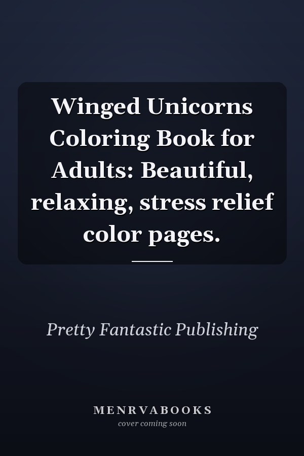 Winged Unicorns Coloring Book for Adults: Beautiful, relaxing, stress relief color pages.