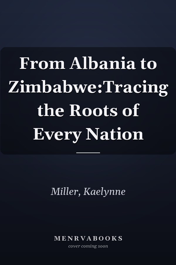 From Albania to Zimbabwe:Tracing the Roots of Every Nation