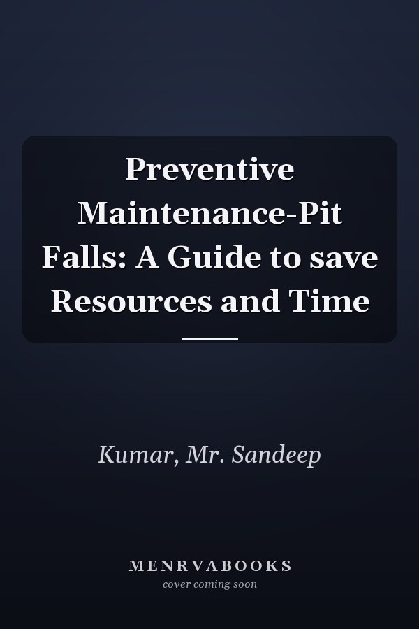 Preventive Maintenance-Pit Falls: A Guide to save Resources and Time