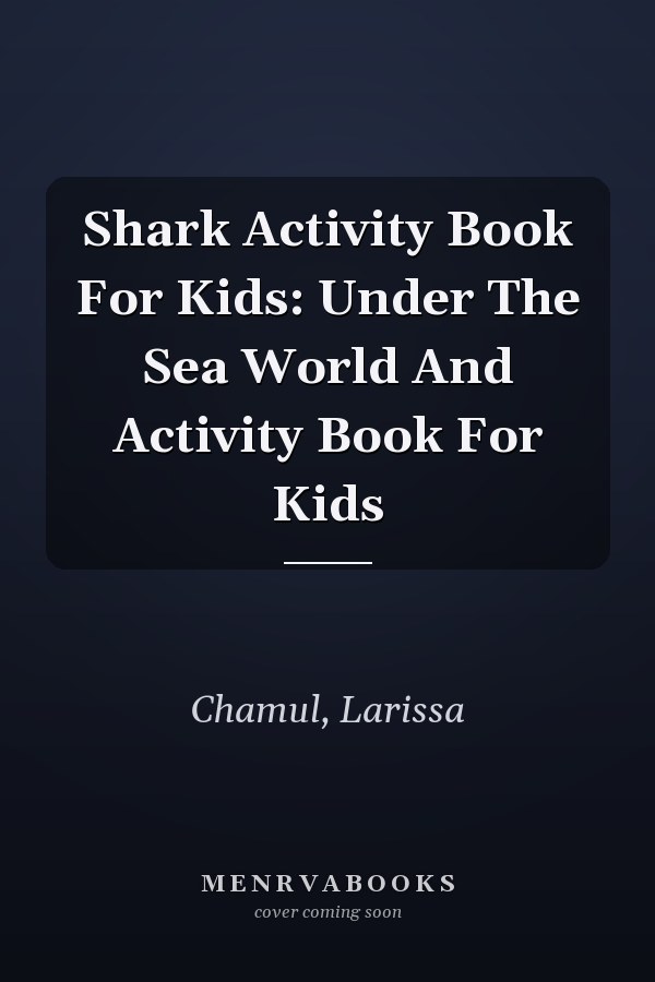 Shark Activity Book For Kids: Under The Sea World And Activity Book For Kids