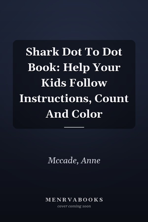 Shark Dot To Dot Book: Help Your Kids Follow Instructions, Count And Color