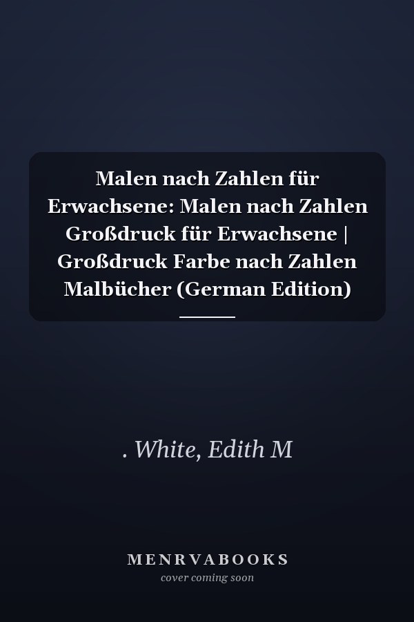 Malen nach Zahlen für Erwachsene: Malen nach Zahlen Großdruck für Erwachsene | Großdruck Farbe nach Zahlen Malbücher (German Edition)