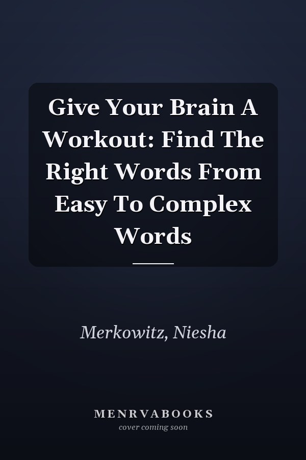 Give Your Brain A Workout: Find The Right Words From Easy To Complex Words