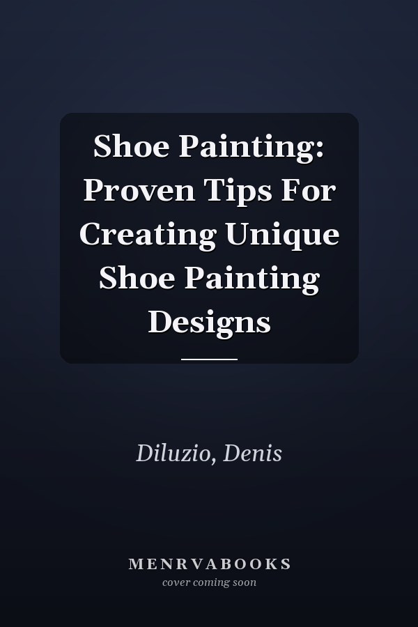 Shoe Painting: Proven Tips For Creating Unique Shoe Painting Designs
