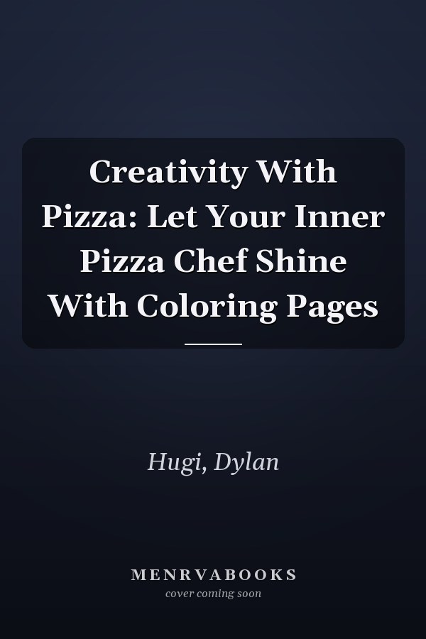 Creativity With Pizza: Let Your Inner Pizza Chef Shine With Coloring Pages