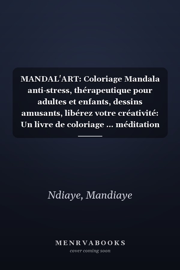 MANDAL'ART: Coloriage Mandala anti-stress, thérapeutique pour adultes et enfants, dessins amusants, libérez votre créativité: Un livre de coloriage ... méditation et l'art-thérapie (French Edition)