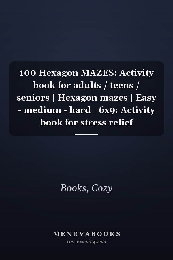 100 Hexagon MAZES: Activity book for adults / teens / seniors | Hexagon mazes | Easy - medium - hard | 6x9: Activity book for stress relief